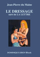LE DRESSAGE suivi de LA LETTRE De Jean-Pierre du Maine - Dominique Leroy
