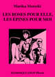 LES ROSES POUR ELLE, LES ÉPINES POUR MOI (eBook) De Marika Moreski - Dominique Leroy