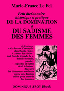 Petit dictionnaire historique et pratique DE LA DOMINATION et DU SADISME DES FEMMES De Marie-France Le Fel - Dominique Leroy